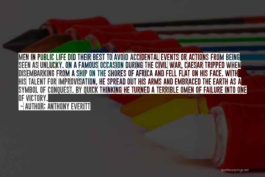 Anthony Everitt Quotes: Men In Public Life Did Their Best To Avoid Accidental Events Or Actions From Being Seen As Unlucky. On A