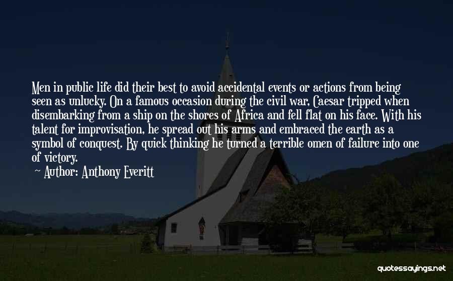 Anthony Everitt Quotes: Men In Public Life Did Their Best To Avoid Accidental Events Or Actions From Being Seen As Unlucky. On A