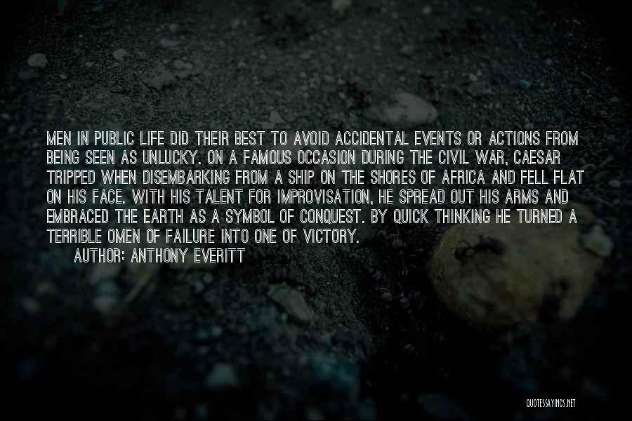 Anthony Everitt Quotes: Men In Public Life Did Their Best To Avoid Accidental Events Or Actions From Being Seen As Unlucky. On A