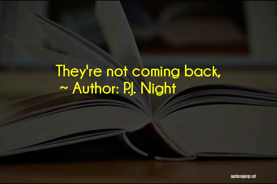 P.J. Night Quotes: They're Not Coming Back,