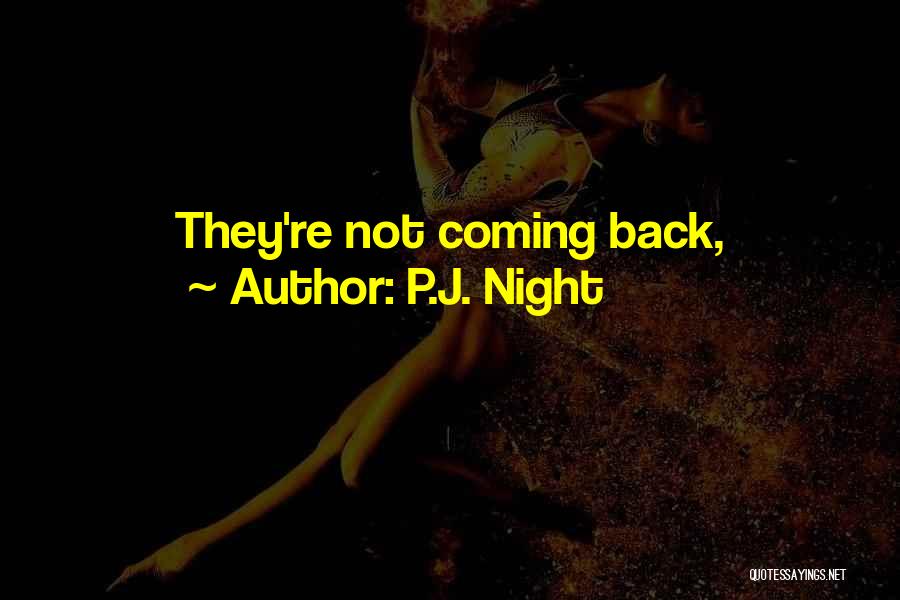 P.J. Night Quotes: They're Not Coming Back,