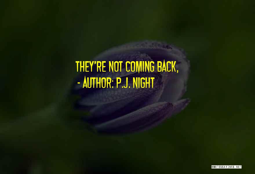 P.J. Night Quotes: They're Not Coming Back,