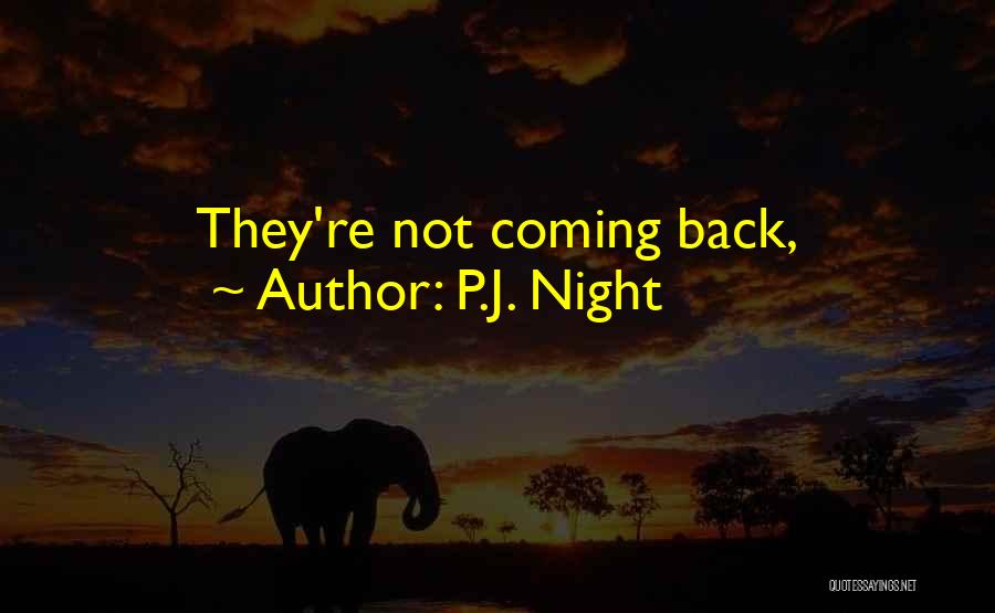 P.J. Night Quotes: They're Not Coming Back,