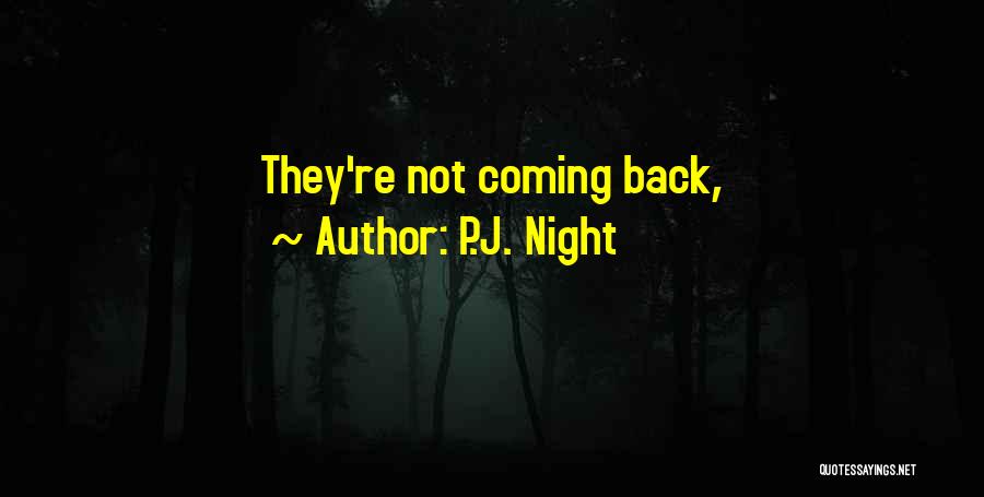 P.J. Night Quotes: They're Not Coming Back,