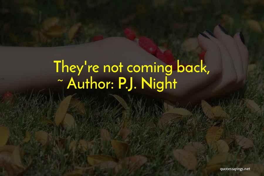P.J. Night Quotes: They're Not Coming Back,