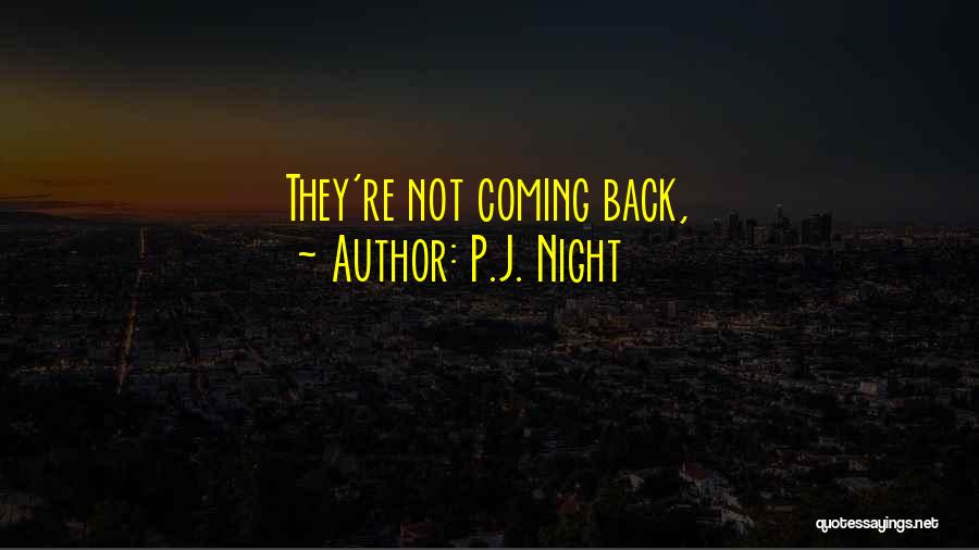P.J. Night Quotes: They're Not Coming Back,