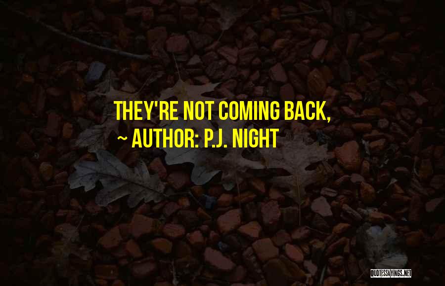 P.J. Night Quotes: They're Not Coming Back,