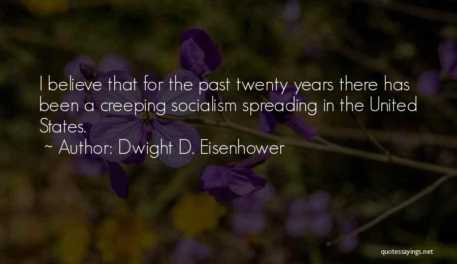 Dwight D. Eisenhower Quotes: I Believe That For The Past Twenty Years There Has Been A Creeping Socialism Spreading In The United States.