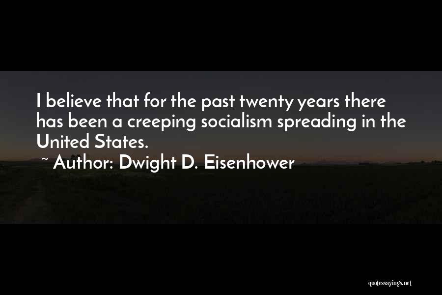 Dwight D. Eisenhower Quotes: I Believe That For The Past Twenty Years There Has Been A Creeping Socialism Spreading In The United States.