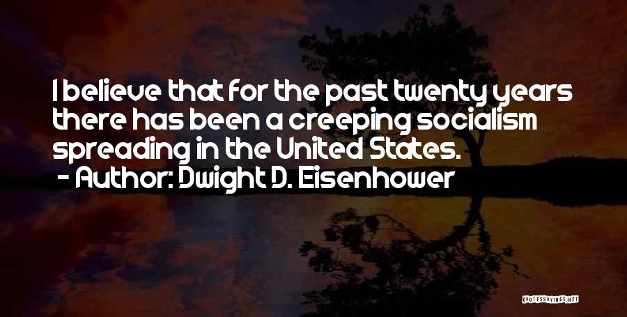 Dwight D. Eisenhower Quotes: I Believe That For The Past Twenty Years There Has Been A Creeping Socialism Spreading In The United States.