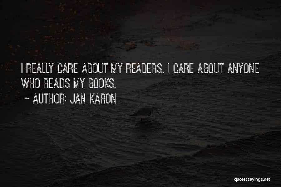Jan Karon Quotes: I Really Care About My Readers. I Care About Anyone Who Reads My Books.
