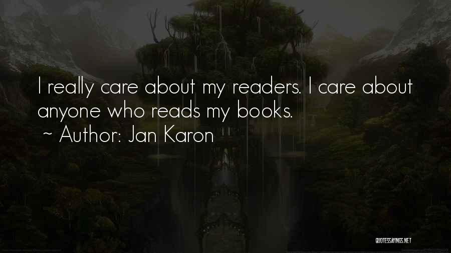 Jan Karon Quotes: I Really Care About My Readers. I Care About Anyone Who Reads My Books.