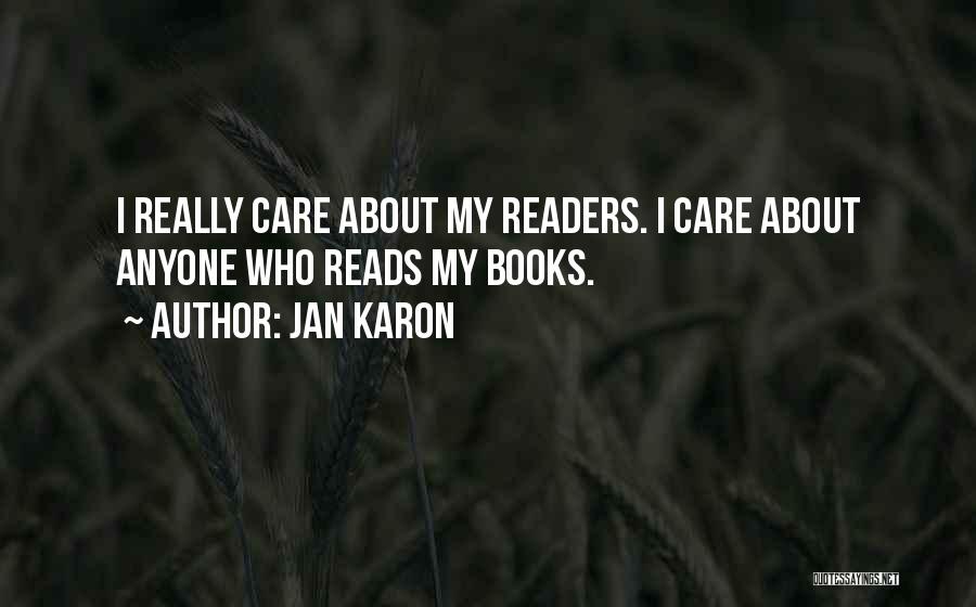 Jan Karon Quotes: I Really Care About My Readers. I Care About Anyone Who Reads My Books.