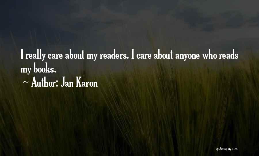 Jan Karon Quotes: I Really Care About My Readers. I Care About Anyone Who Reads My Books.