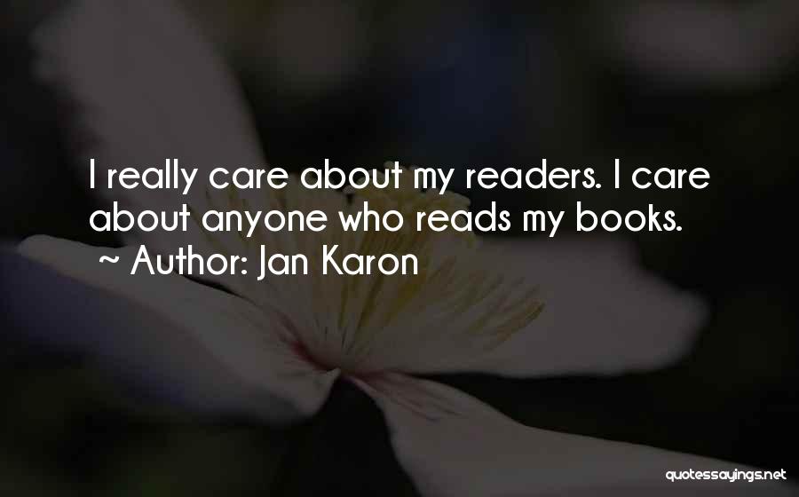 Jan Karon Quotes: I Really Care About My Readers. I Care About Anyone Who Reads My Books.