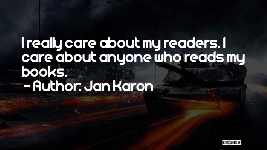 Jan Karon Quotes: I Really Care About My Readers. I Care About Anyone Who Reads My Books.