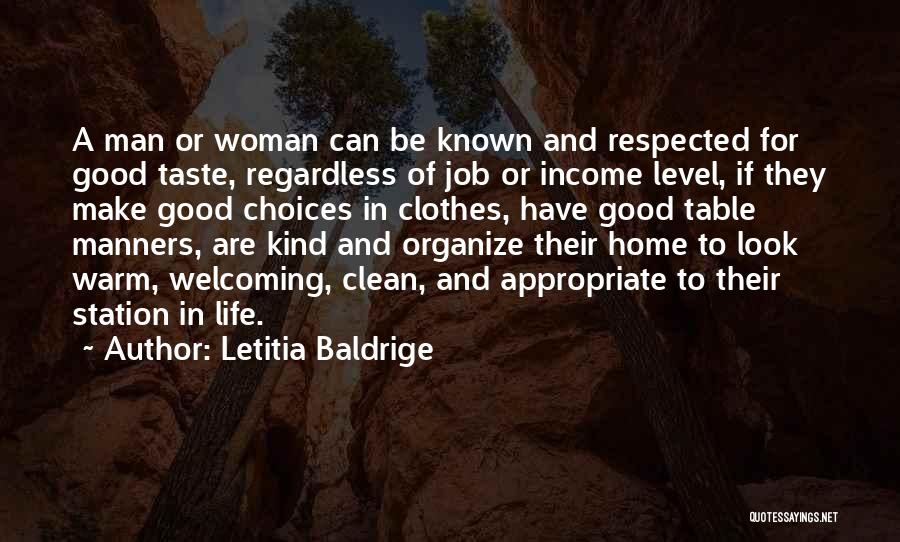 Letitia Baldrige Quotes: A Man Or Woman Can Be Known And Respected For Good Taste, Regardless Of Job Or Income Level, If They