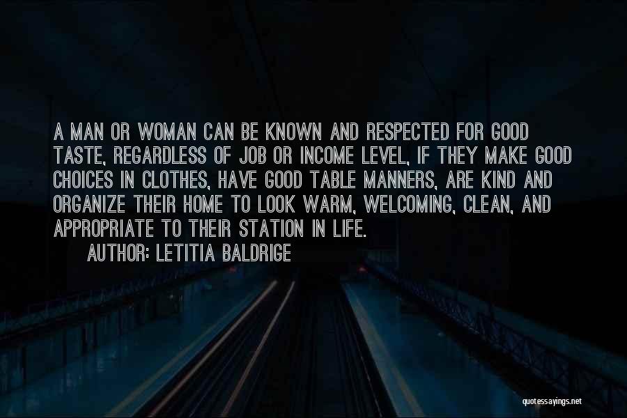 Letitia Baldrige Quotes: A Man Or Woman Can Be Known And Respected For Good Taste, Regardless Of Job Or Income Level, If They