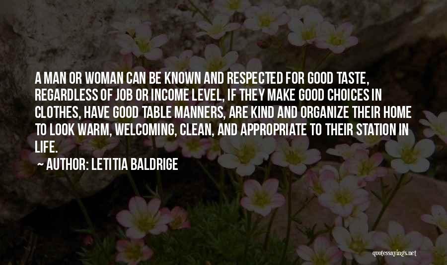 Letitia Baldrige Quotes: A Man Or Woman Can Be Known And Respected For Good Taste, Regardless Of Job Or Income Level, If They