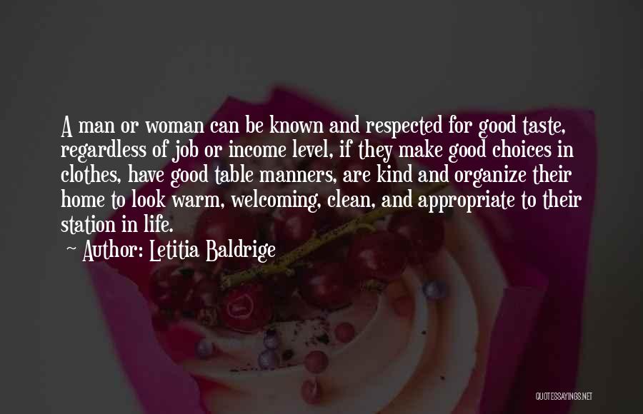Letitia Baldrige Quotes: A Man Or Woman Can Be Known And Respected For Good Taste, Regardless Of Job Or Income Level, If They