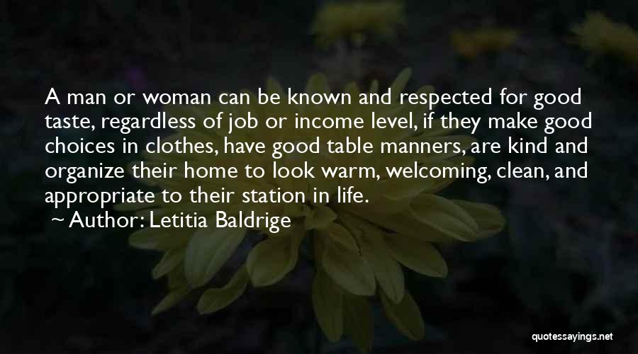 Letitia Baldrige Quotes: A Man Or Woman Can Be Known And Respected For Good Taste, Regardless Of Job Or Income Level, If They