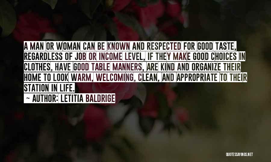Letitia Baldrige Quotes: A Man Or Woman Can Be Known And Respected For Good Taste, Regardless Of Job Or Income Level, If They