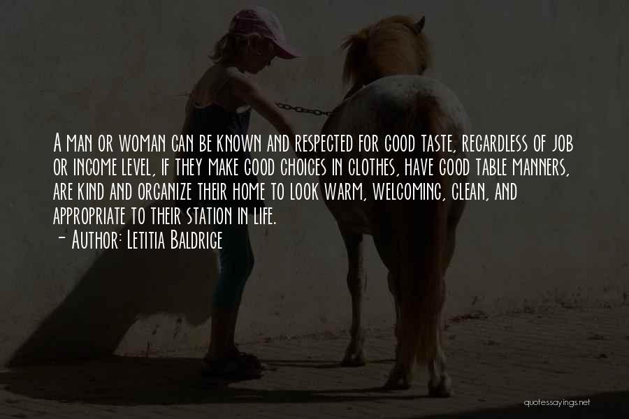 Letitia Baldrige Quotes: A Man Or Woman Can Be Known And Respected For Good Taste, Regardless Of Job Or Income Level, If They