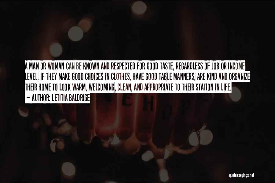 Letitia Baldrige Quotes: A Man Or Woman Can Be Known And Respected For Good Taste, Regardless Of Job Or Income Level, If They