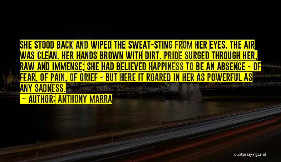 Anthony Marra Quotes: She Stood Back And Wiped The Sweat-sting From Her Eyes. The Air Was Clean. Her Hands Brown With Dirt. Pride