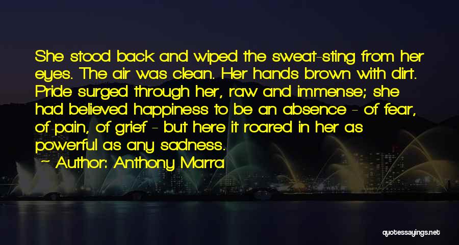 Anthony Marra Quotes: She Stood Back And Wiped The Sweat-sting From Her Eyes. The Air Was Clean. Her Hands Brown With Dirt. Pride