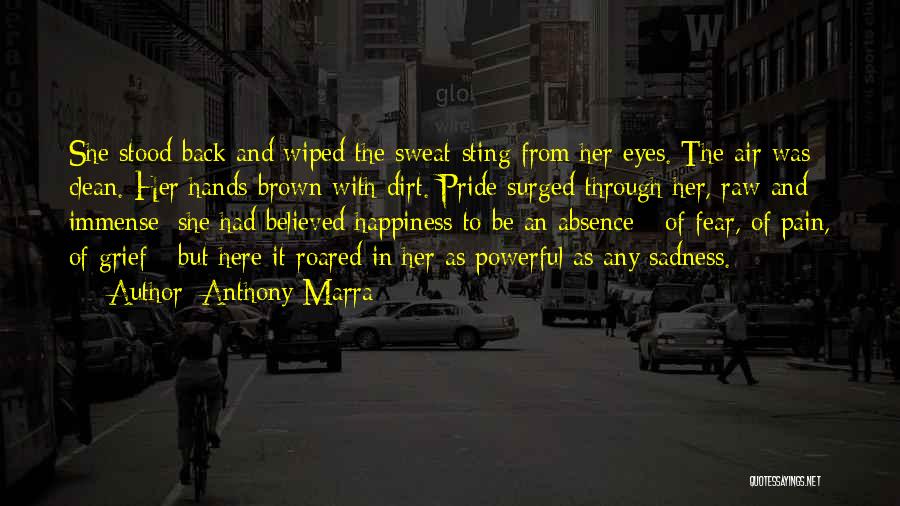 Anthony Marra Quotes: She Stood Back And Wiped The Sweat-sting From Her Eyes. The Air Was Clean. Her Hands Brown With Dirt. Pride