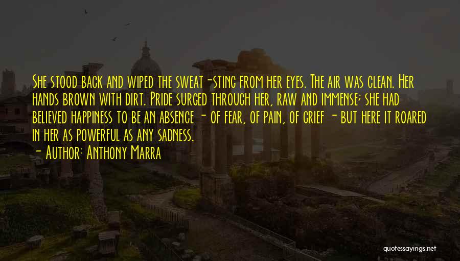 Anthony Marra Quotes: She Stood Back And Wiped The Sweat-sting From Her Eyes. The Air Was Clean. Her Hands Brown With Dirt. Pride