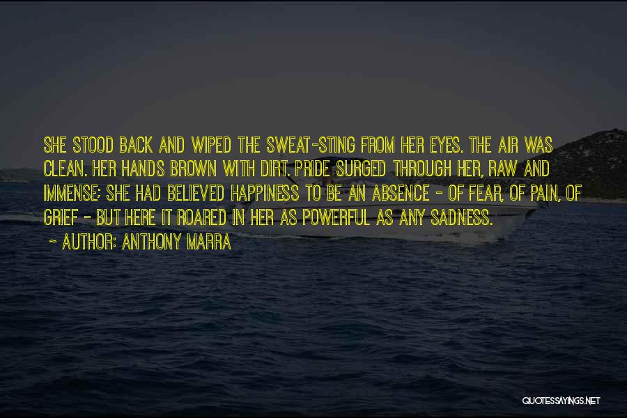Anthony Marra Quotes: She Stood Back And Wiped The Sweat-sting From Her Eyes. The Air Was Clean. Her Hands Brown With Dirt. Pride