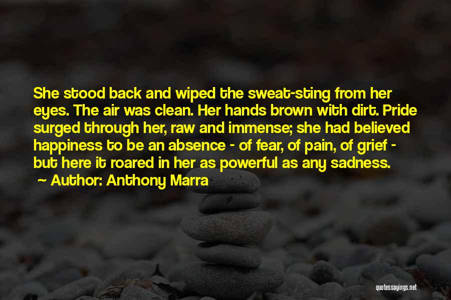 Anthony Marra Quotes: She Stood Back And Wiped The Sweat-sting From Her Eyes. The Air Was Clean. Her Hands Brown With Dirt. Pride