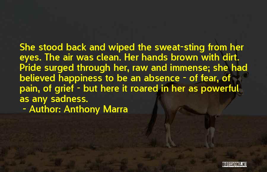 Anthony Marra Quotes: She Stood Back And Wiped The Sweat-sting From Her Eyes. The Air Was Clean. Her Hands Brown With Dirt. Pride