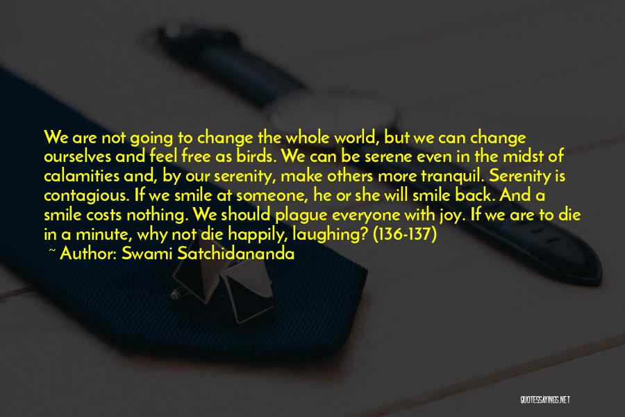 Swami Satchidananda Quotes: We Are Not Going To Change The Whole World, But We Can Change Ourselves And Feel Free As Birds. We