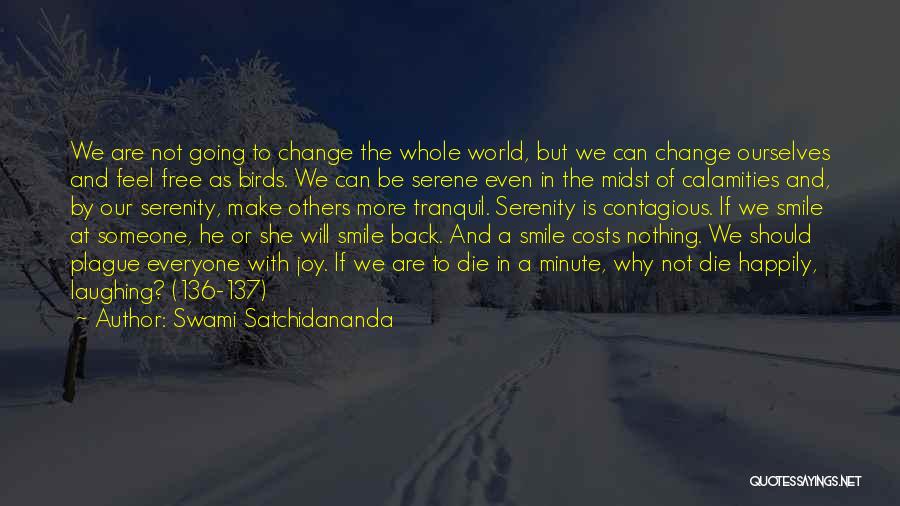 Swami Satchidananda Quotes: We Are Not Going To Change The Whole World, But We Can Change Ourselves And Feel Free As Birds. We