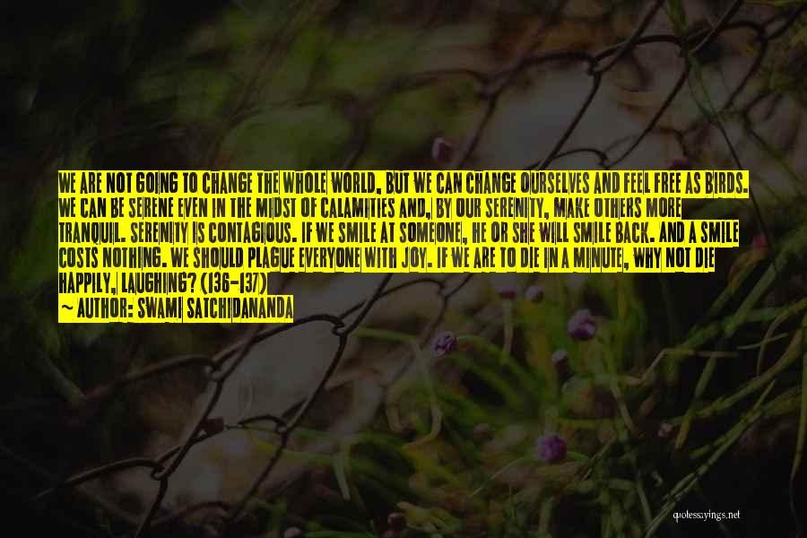 Swami Satchidananda Quotes: We Are Not Going To Change The Whole World, But We Can Change Ourselves And Feel Free As Birds. We