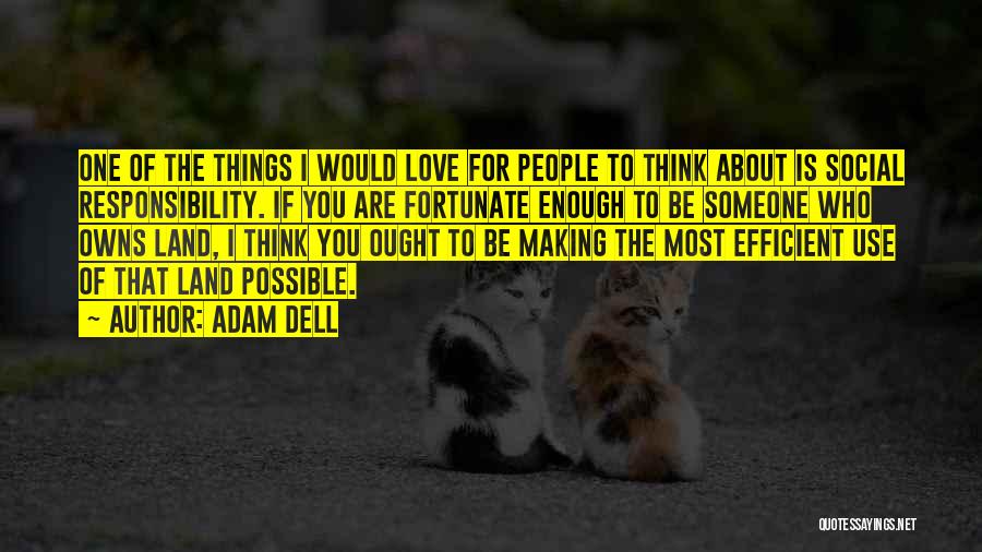 Adam Dell Quotes: One Of The Things I Would Love For People To Think About Is Social Responsibility. If You Are Fortunate Enough