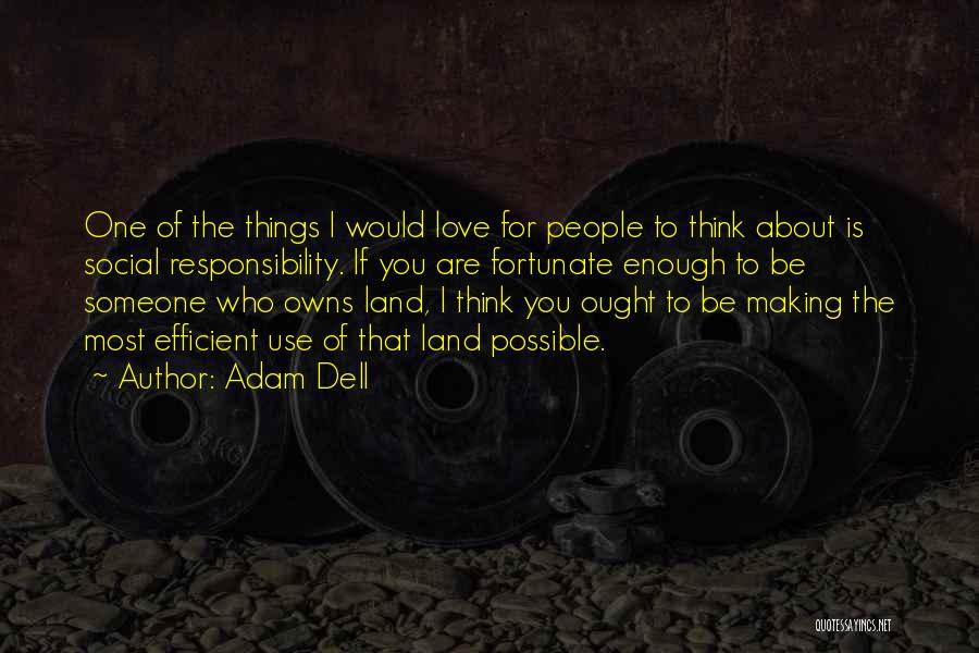 Adam Dell Quotes: One Of The Things I Would Love For People To Think About Is Social Responsibility. If You Are Fortunate Enough