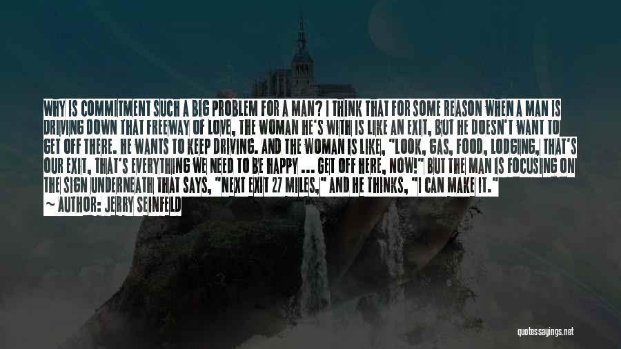 Jerry Seinfeld Quotes: Why Is Commitment Such A Big Problem For A Man? I Think That For Some Reason When A Man Is