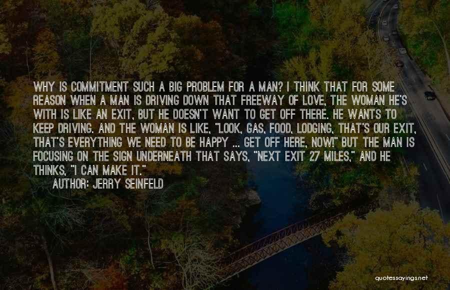 Jerry Seinfeld Quotes: Why Is Commitment Such A Big Problem For A Man? I Think That For Some Reason When A Man Is