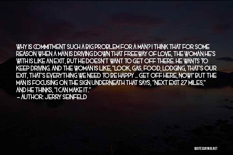 Jerry Seinfeld Quotes: Why Is Commitment Such A Big Problem For A Man? I Think That For Some Reason When A Man Is