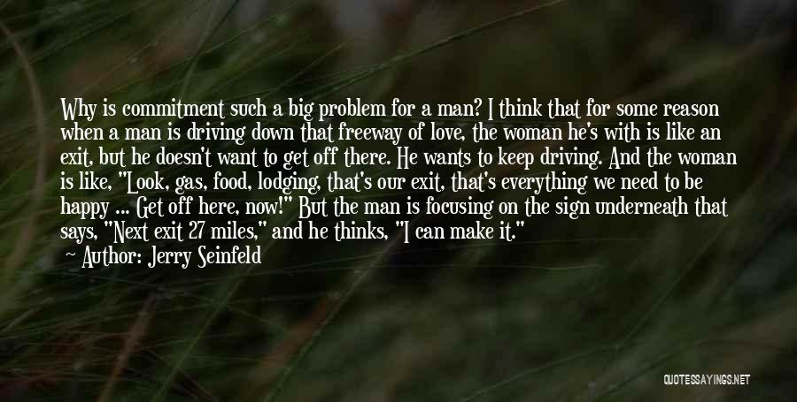 Jerry Seinfeld Quotes: Why Is Commitment Such A Big Problem For A Man? I Think That For Some Reason When A Man Is