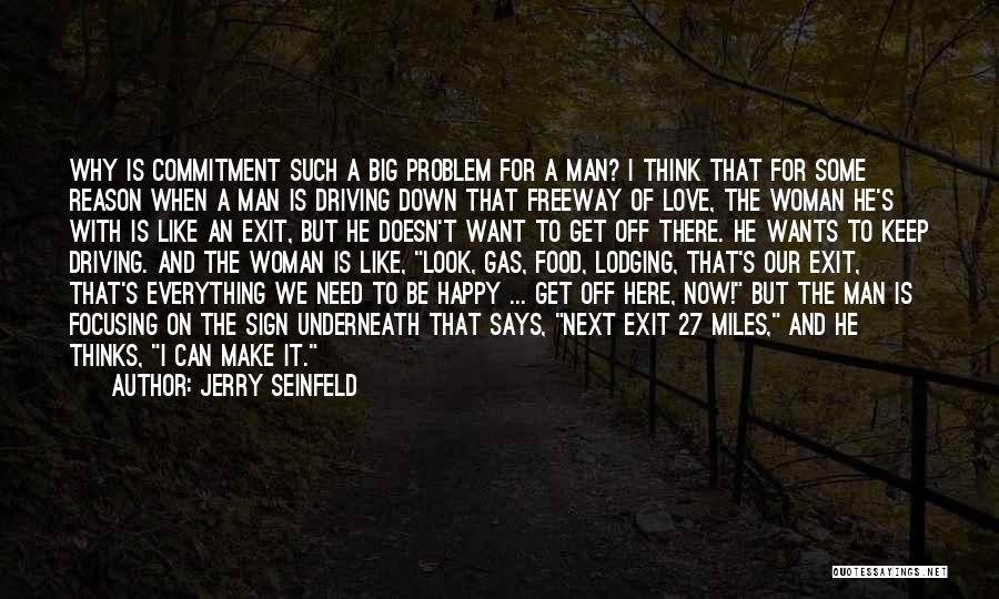 Jerry Seinfeld Quotes: Why Is Commitment Such A Big Problem For A Man? I Think That For Some Reason When A Man Is