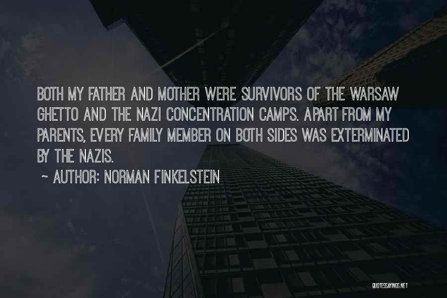 Norman Finkelstein Quotes: Both My Father And Mother Were Survivors Of The Warsaw Ghetto And The Nazi Concentration Camps. Apart From My Parents,