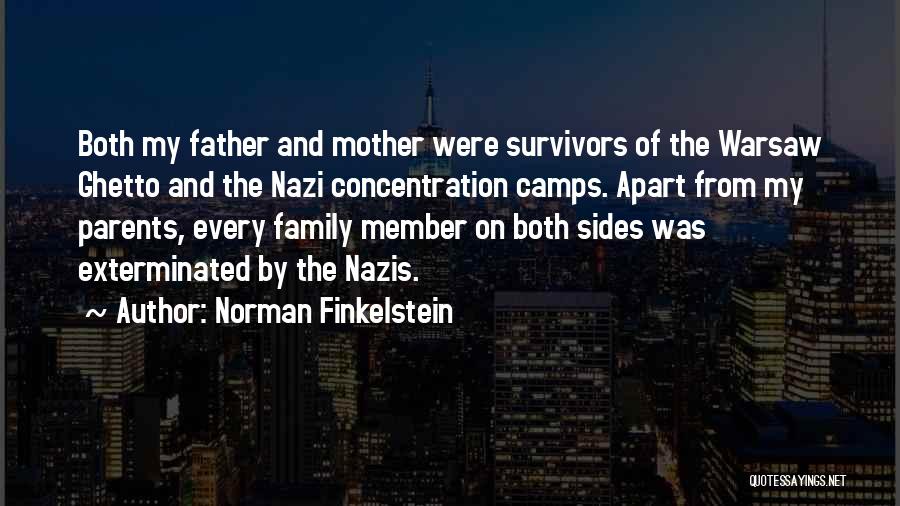 Norman Finkelstein Quotes: Both My Father And Mother Were Survivors Of The Warsaw Ghetto And The Nazi Concentration Camps. Apart From My Parents,