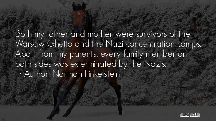 Norman Finkelstein Quotes: Both My Father And Mother Were Survivors Of The Warsaw Ghetto And The Nazi Concentration Camps. Apart From My Parents,