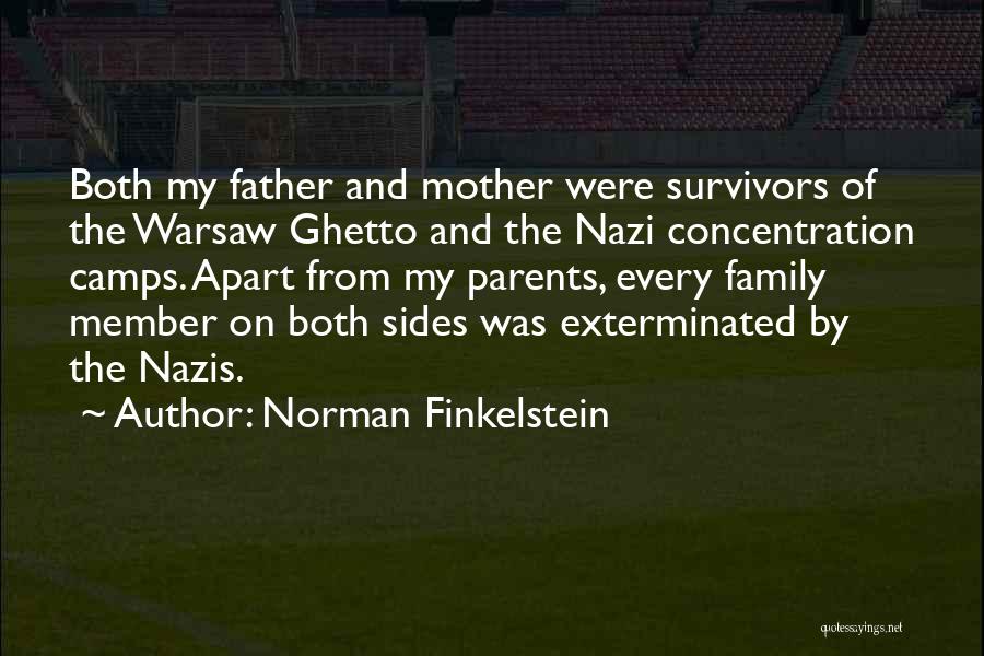 Norman Finkelstein Quotes: Both My Father And Mother Were Survivors Of The Warsaw Ghetto And The Nazi Concentration Camps. Apart From My Parents,