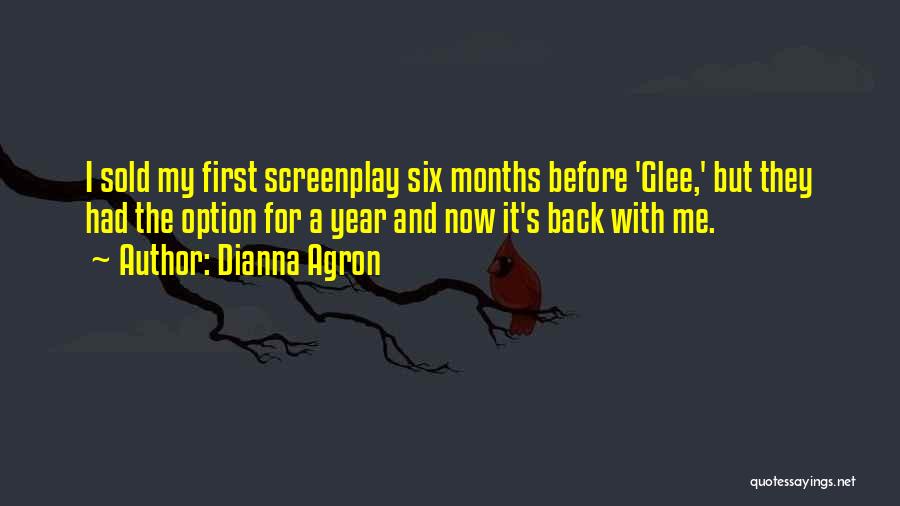 Dianna Agron Quotes: I Sold My First Screenplay Six Months Before 'glee,' But They Had The Option For A Year And Now It's